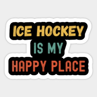 Ice Hockey Is My Happy Place Sticker